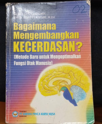 BAGAIMANA MENGEMBANGKAN KECERDASAN? (Metode Baru Untuk Mengoptimalkan Fungsi Otak Manusia)