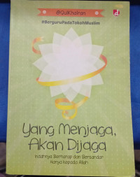 Image of YANG MENJAGA, AKAN DI JAGA = Indah nya Berharap dan Bersandar Hanya Kepada Allah Swt