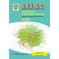 ATLAS BERNUANSA TEMATIK: PROVINSI SUMATERA SELATAN= Dengan 15 Kabupaten Dan Kota