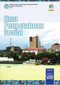 ILMU PENGETAHUAN SOSIAL : SMP/MTs KELAS VIII