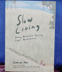 SLOW LIVING = Hidup Bukanlah Pelarian Tapi Perjalanan