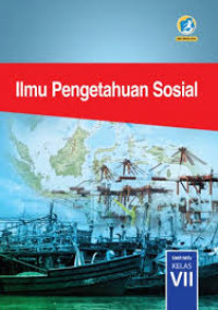 ILMU PENGETAHUAN SOSIAL : Edisi Revisi 2017 = SMP/MTs KELAS VII
