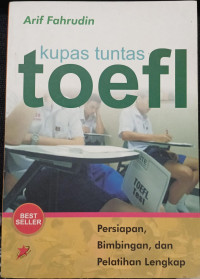 Kupas Tuntas Toefl = Persiapan, Bimbingan, dan Pelatihan Lengkap
