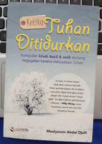 KETIKA TUHAN DI TIDURKAN = Kumpulan Kisah Kecil & Unik tentang kegagalan karena melupakan Tuhan