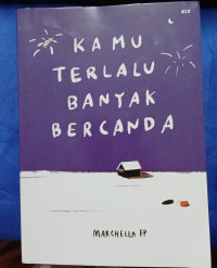KAMU TERLALU BANYAK BERCANDA