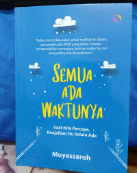 SEMUA ADA WAKTUNYA = Saat Kita Percaya, Keajaiban Itu Selalu Ada
