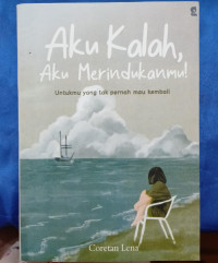 AKU KALAH, AKU MERINDUKANMU! - Untukmu yang tak pernah mau kembali