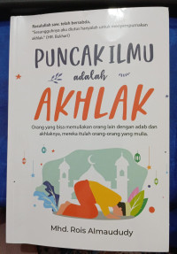 PUNCAK ILMU ADALAH AKHLAK = Orang Yang Bisa Memuliakan Oranglain Dengan Adab dan Akhlaknya, Mereka Itulah Orang-Orang Yang Mulia
