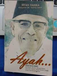 AYAH... Kisah Buya Hamka (Masa Muda, Dewasa, Menjadi Ulama, Sastrawan, Politisi, Kepala Rumah Tangga, Sampai Ajal Menjemputnya)