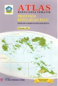 ATLAS BERNUANSA TEMATIK: PROVINSI KEPULAUAN RIAU = Dengan 6 Kabupaten Dan Kota