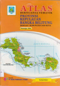 ATLAS BERNUANSA TEMATIK : PROVINSI KEPULAUAN BANGKA BELITUNG= Dengan 7 Kabupaten Dan Kota