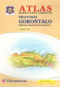 ATLAS BERNUANSA TEMATIK : PROVINSI GORONTALO= Dengan 6 Kabupaten Dan Kota