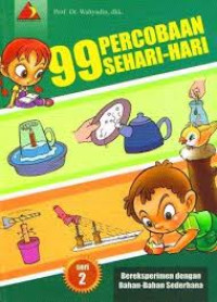 99 Percobaan Sehari-hari: Bereksperimen Dengan Bahan-Bahan Sederhana = Seri 2