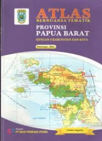 ATLAS BERNUANSA TEMATIK : PROVINSI PAPUA BARAT= Dengan 9 Kabupaten Dan Kota