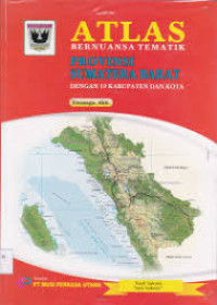 ATLAS BERNUANSA TEMATIK : PROVINSI SUMATERA BARAT = Dengan 19 Kabupaten Dan Kota
