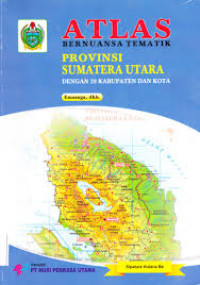 ATLAS BERNUANSA TEMATIK : PROVINSI SUMATERA UTARA = Dengan 28 Kabupaten Dan Kota