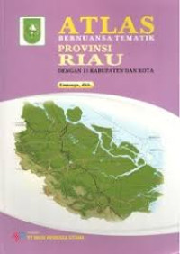 ATLAS BERNUANSA TEMATIK: PROVINSI RIAU= Dengan 15 Kabupaten Dan Kota