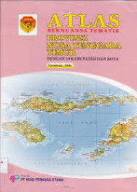 ATLAS BERNUANSA TEMATIK: PROVINSI NUSA TENGGARA TIMUR= Dengan 20 Kabupaten Dan Kota