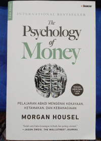 The Psychology of Money = Pelajaran Abadi Mengenai Kekayaan, Ketamakan, Dan Kebahagiaan