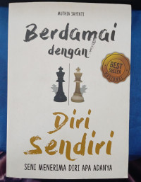 BERDAMAI DENGAN DIRI SENDIRI = Seni Menerima Diri Apa Adanya