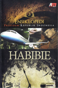 ENSIKLOPEDI PRESIDEN REPUBLIK INDONESIA : HABIBIE