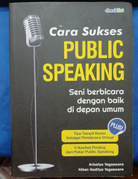 CARA SUKSES PUBLIC SPEAKING = Seni Berbicara dengan baik di depan umum